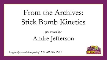 From the Archives: Stick Bomb Kinetics - STEMCON 2021