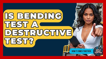 Is Bending Test A Destructive Test? - How It Comes Together