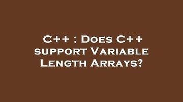 C++ : Does C++ support Variable Length Arrays?