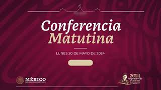 Conferencia matutina lunes 20 de mayo presidente de México