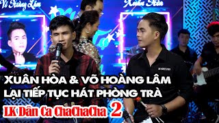 Xuân Hoà \& Võ Hoàng Lâm lại đi hát Phòng Trà | Liên Khúc Dân Ca Chachacha Theo Yêu Cầu