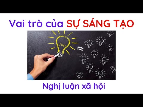 "Vai trò của SỰ SÁNG TẠO trong cuộc sống" – Nghị luận xã hội