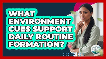 What Environment Cues Support Daily Routine Formation?