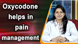 Oxycodone helps in pain management