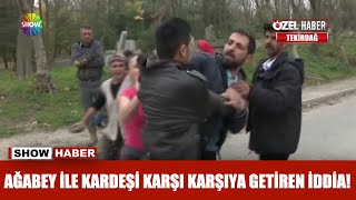 Ağabey ile kardeşi karşı karşıya getiren iddia!