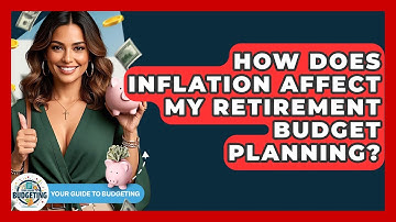 How Does Inflation Affect My Retirement Budget Planning? - Your Guide to Budgeting