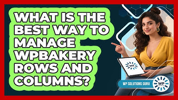 What Is The Best Way To Manage WPBakery Rows And Columns? - WP Solutions Guru