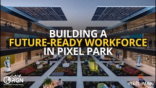 Building a Future-Ready Workforce in PIXEL PARK