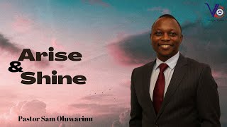 Arise and Shine - Pastor Sam Oluwarinu