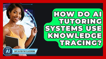 How Do AI Tutoring Systems Use Knowledge Tracing? - Safe AI for The Classroom