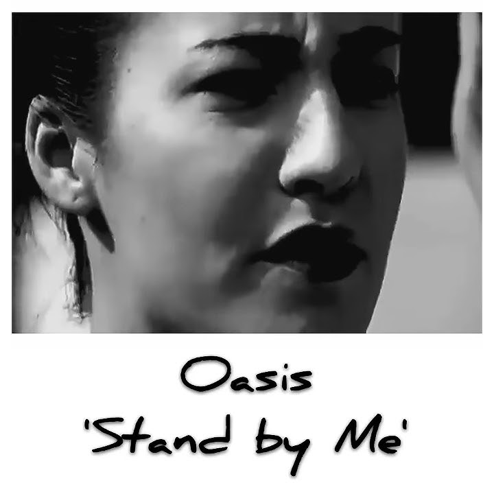 Oasis - Stand By me (story wa)