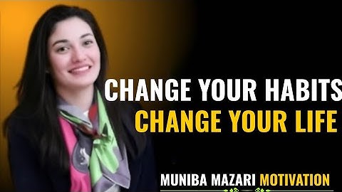 Change Your Future by Changing Your Habits – Muniba Mazari Motivation