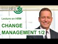 CHANGE MANAGEMENT 1/2 - HRM Lecture 11