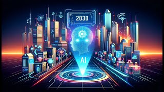 AI In 2030 (The Future You Didn