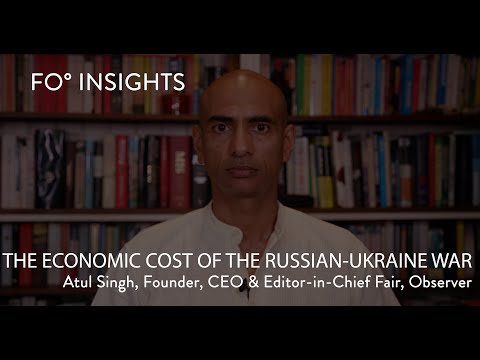 FO° Insights: The economic cost of the Russia-Ukraine war with Atul Singh