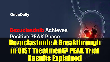 Bezuclastinib: A Breakthrough in GIST Treatment? PEAK Trial Results Explained