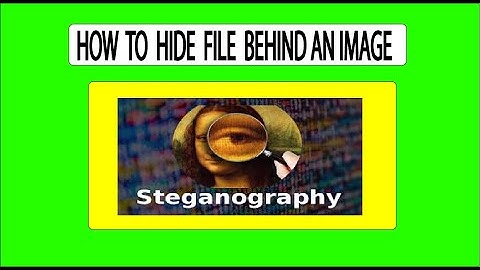 How do i hide a file behind an image : Stegenography