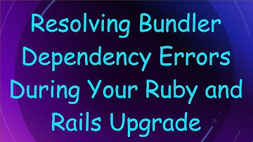 Resolving Bundler Dependency Errors During Your Ruby and Rails Upgrade