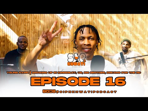 SIP & KHWATI EP16  With YOUNG PAPPI-Kimberley, US, Big Brother, Northern Cape, Sexuality and fashion