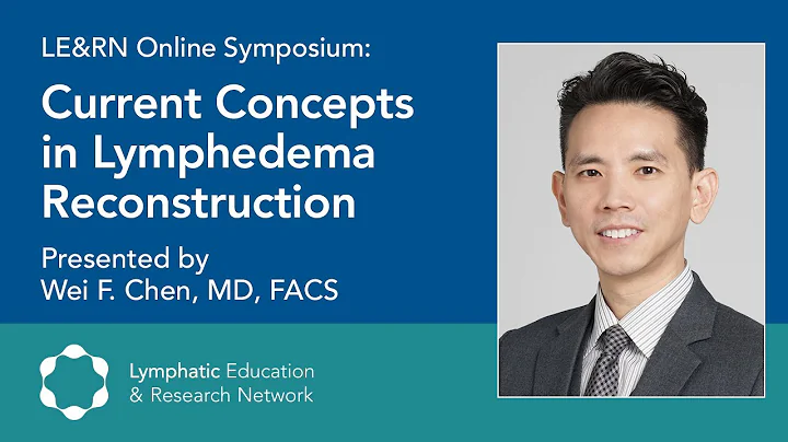 Current Concepts in Lymphedema Reconstruction - Dr. Wei F. Chen - LE&RN Symposium - DayDayNews