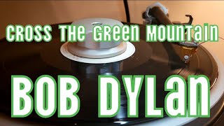 Bob Dylan - 'Cross the Green Mountain vinyl rip needle drop