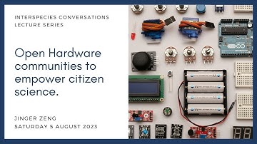 Open Hardware communities to empower citizen science, Jinger Zeng.