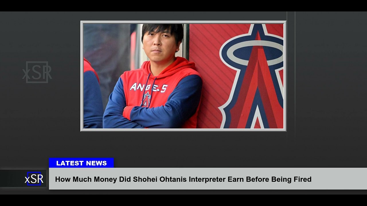 How Much Money Did Shohei Ohtanis Interpreter Earn Before Being Fired
