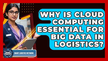 Why Is Cloud Computing Essential For Big Data In Logistics? - Smart Logistics Network