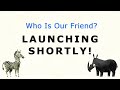 Coming Soon - Who is our Friend?