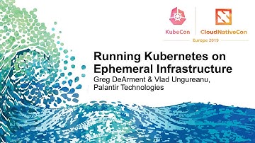 Running Kubernetes on Ephemeral Infrastructure - Greg DeArment & Vlad Ungureanu