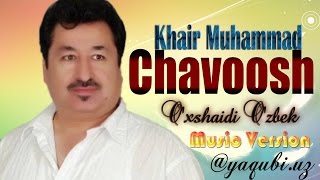 Khair Muhammad Chavoosh - O'xshaidi O'zbek (Music Version) - خیرمحمد چاووش - اۉخشه‌-یدی اۉزبېک