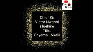 Vignette de la vidéo "Chief Sir Victor Nwanbi Eluehike____ Onyema...Nkeki"