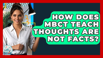 How Does MBCT Teach Thoughts Are Not Facts? - CBT Toolkit