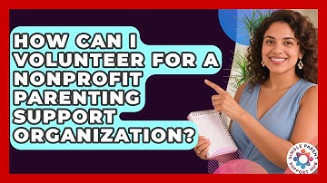 How Can I Volunteer for a Nonprofit Parenting Support Organization? | Single Parent Support Hub News