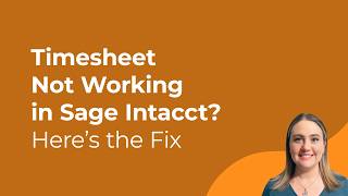 Timesheet Not Working in Sage Intacct? Here’s the Fix