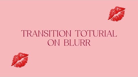 TRANSITION TOTURIAL ON BLURR
