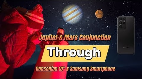 I captured live Jupiter & Mars Conjunction through Dobsonian 10-inch telescope & Samsung smartphone!
