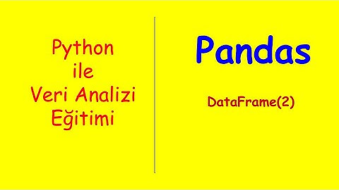 Python ile Veri Analizi Eğitimi-9     Pandas-DataFrame(2)
