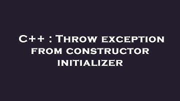 C++ : Throw exception from constructor initializer