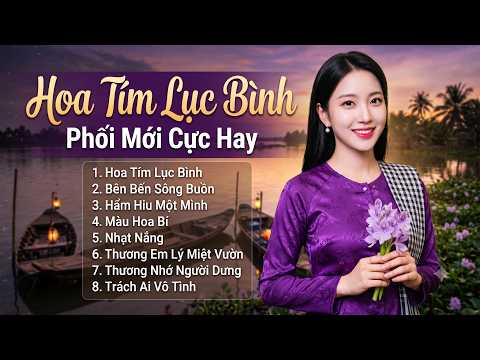 LK Hoa Tím Lục Bình, Bên Bến Sông Buồn - Album Nhạc Dân Ca Miền Tây - Dân Ca Trữ Tình Mới 2026