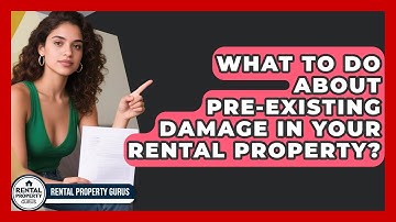 What To Do About Pre-existing Damage In Your Rental Property? - Rental Property Gurus