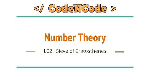 L02 : Sieve of Eretosthenes | Number Theory | CodeNCode