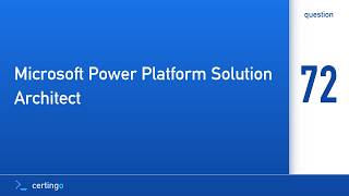 Certingo | Microsoft Power Platform Solution Architect (PL-600) — Question 72