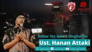 Sabar Itu ada 3 Tingkatan oleh ust Hanan Attaki