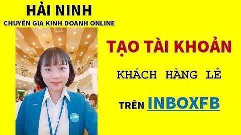 Tạo tài khoản khách hàng lẻ trên InboxFB | HẢI NINH 0906926986