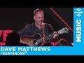 Dave Matthews - Bartender (Acoustic) [LIVE @ SiriusXM Garage]
