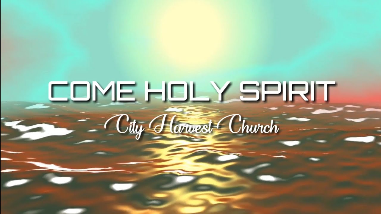 Come Holy Spirit With Lyrics City Harvest Church YouTube Come holy spirit with lyrics city harvest church youtube