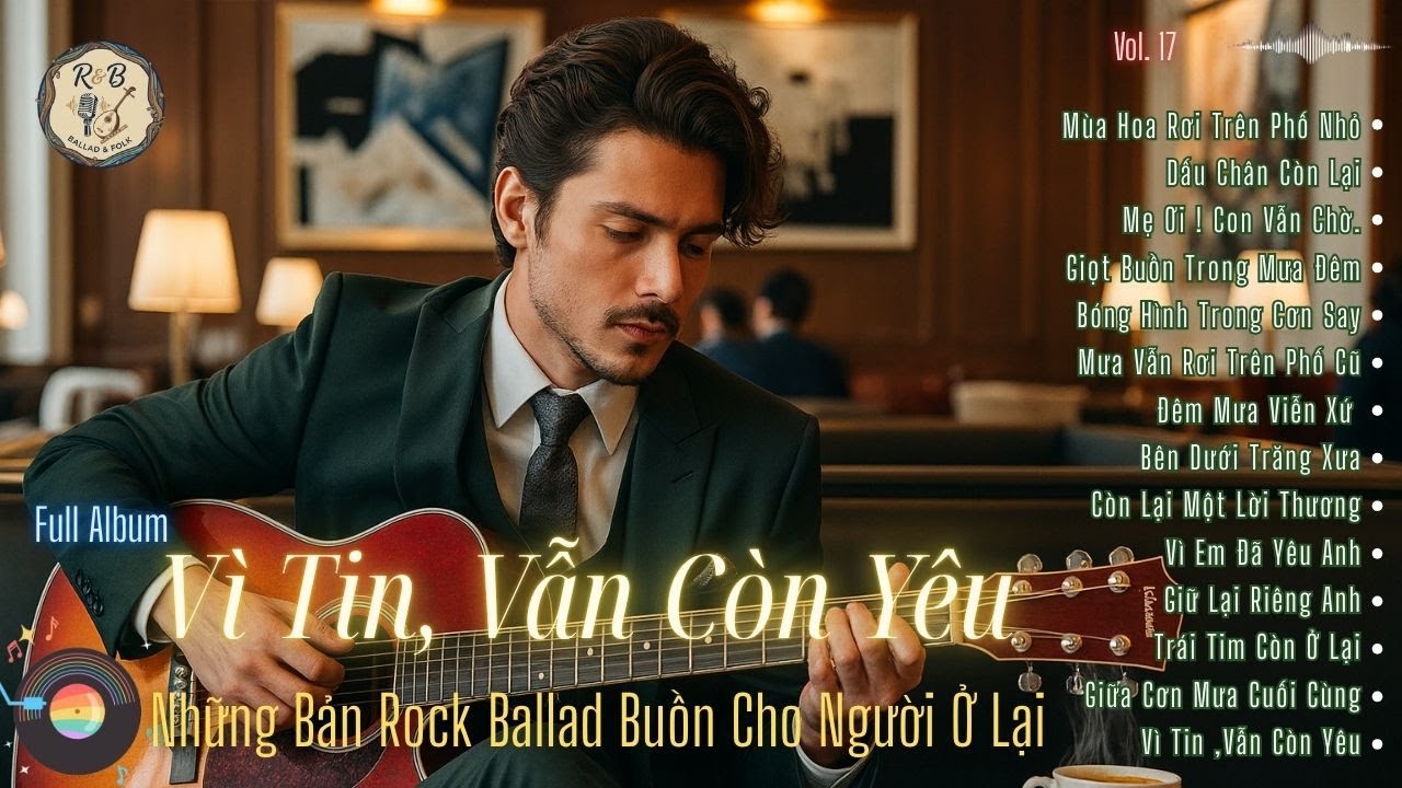 Vì Tin, Vẫn Còn Yêu – Những Bản Rock Ballad Buồn Cho Người Ở Lại (Full Album)” | R & B