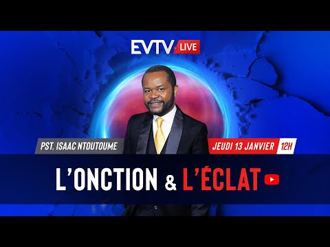L'onction & l'éclat - Evangile TV Live - (Pasteur Isaac NTOUTOUME)