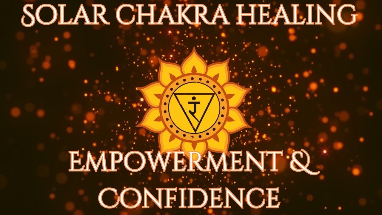 Solar Plexus Chakra Healing | Music for Confidence & Inner Strength ...